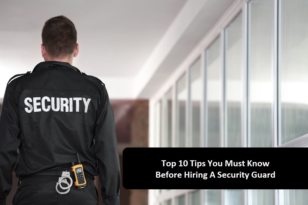 Top 10 Tips You Must Know Before Hiring A Security Guard