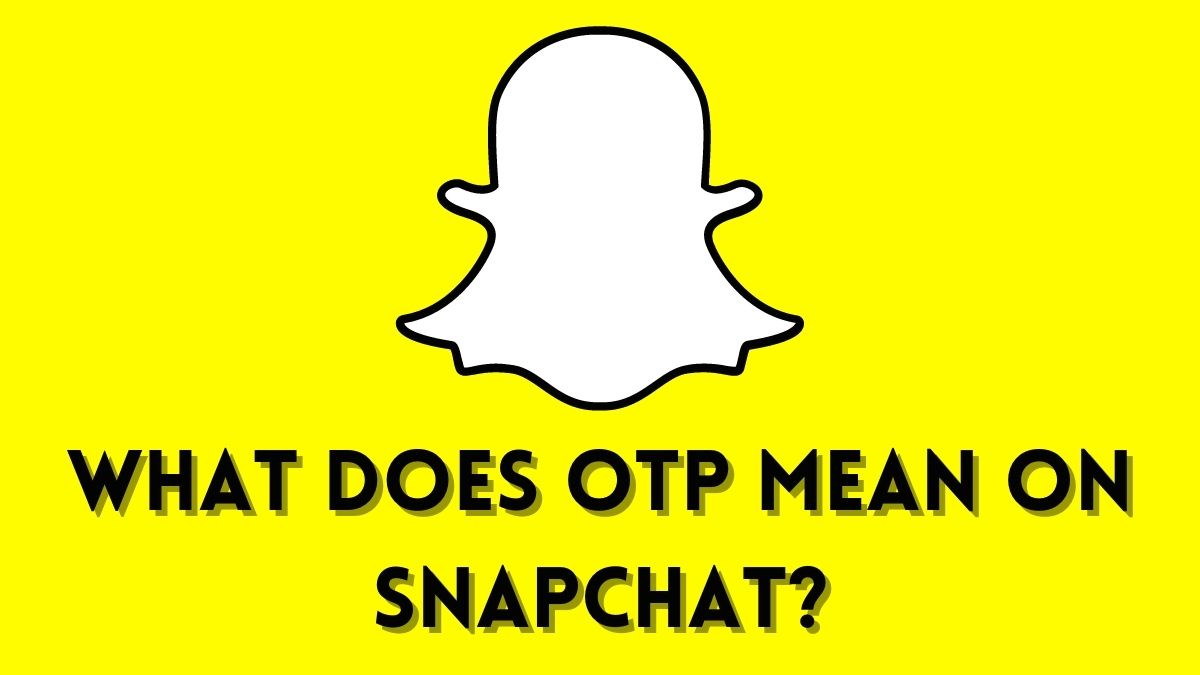 What Does OTP Mean On Snapchat