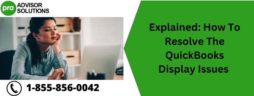 Explained: How To Resolve The QuickBooks Display Issues
