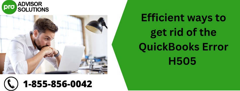 Efficient ways to get rid of the QuickBooks Error H505