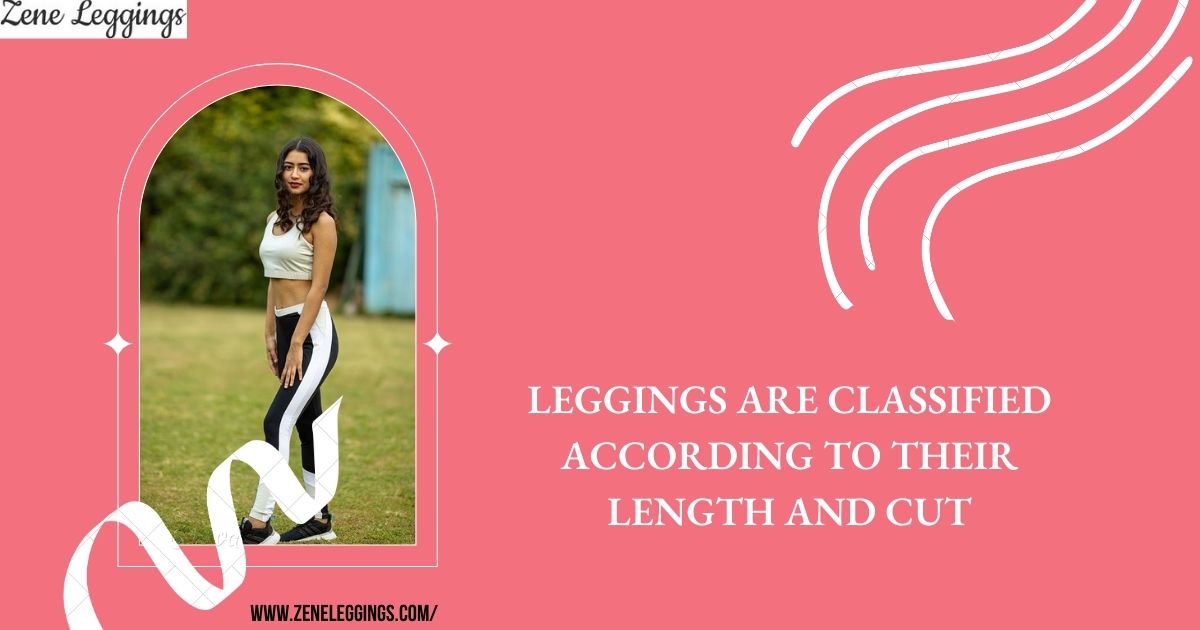 Leggings are classified according to their length and cut