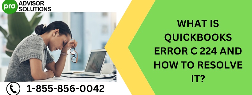 WHAT IS QUICKBOOKS ERROR C 224 AND HOW TO RESOLVE IT?