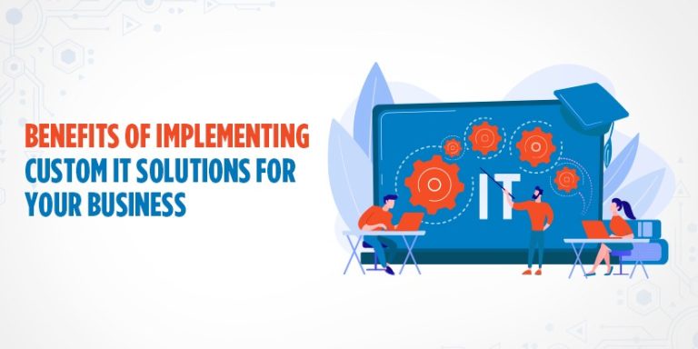 Benefits Of Implementing Custom It Solutions For Your Business