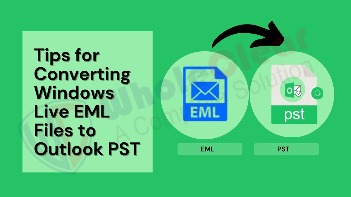 Tips for Converting Windows Live EML Files to Outlook PST