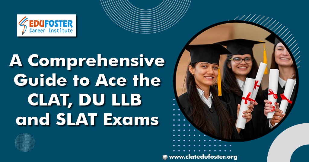 A Comprehensive Guide to Ace the CLAT, DU LLB and SLAT Exams