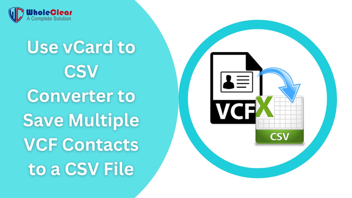 How to Use vCard to CSV Converter to Save Multiple VCF Contacts to a CSV File?