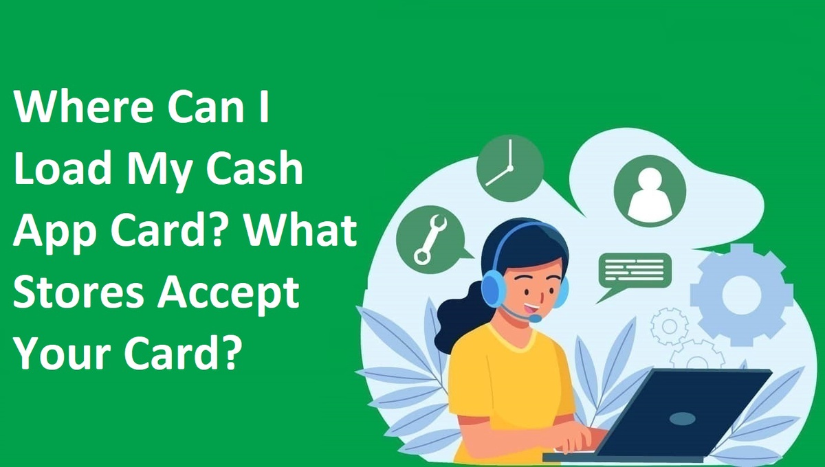 Where Can I Load My Cash App Card? What Stores Accept Your Card?