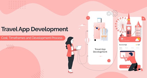Travel App Development Cost, Timeframes and Development Process