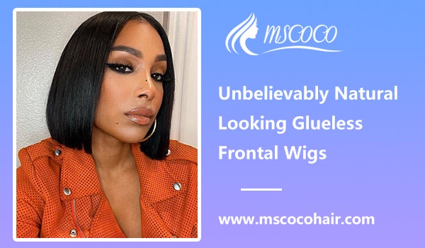 Unbelievably Natural Looking Glueless Frontal Wigs