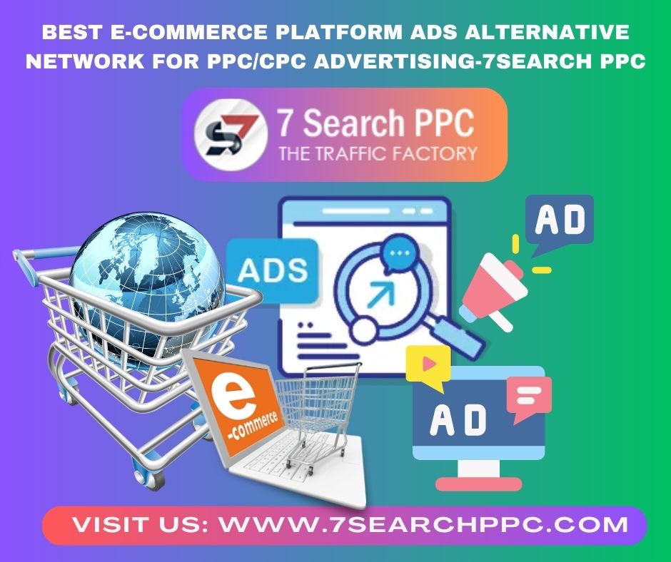 Best E-commerce Platform Ads Alternative Network in 2023 -7Search PPC