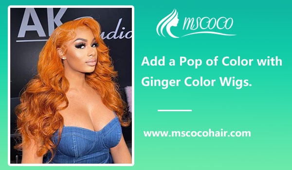 Add a Pop of Color with Ginger Color Wigs.