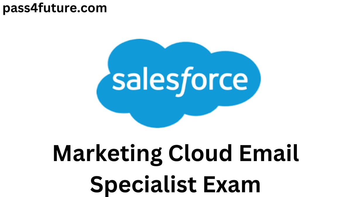Best Ways of Practice for the Salesforce Marketing Cloud Email Specialist Exam