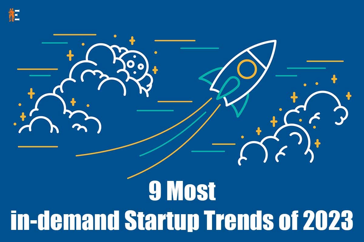 In-demand Startup Trends of 2023: 9 Most Famous | The Entrepreneur Review