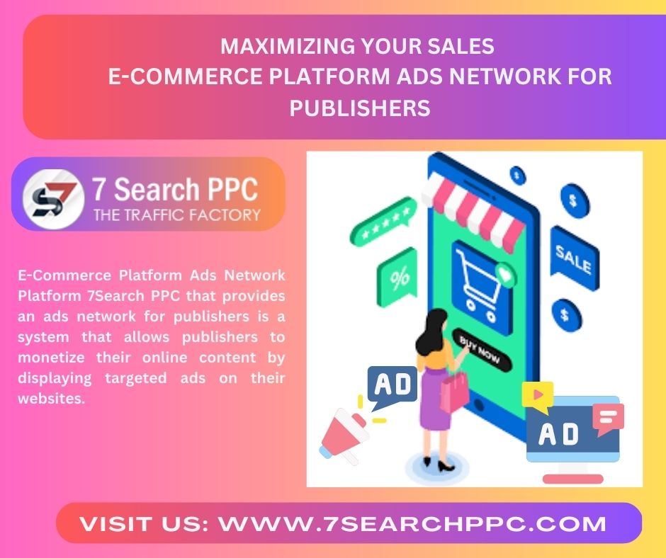 Maximizing Your Sales E-Commerce Platform Ads Network For Publishers