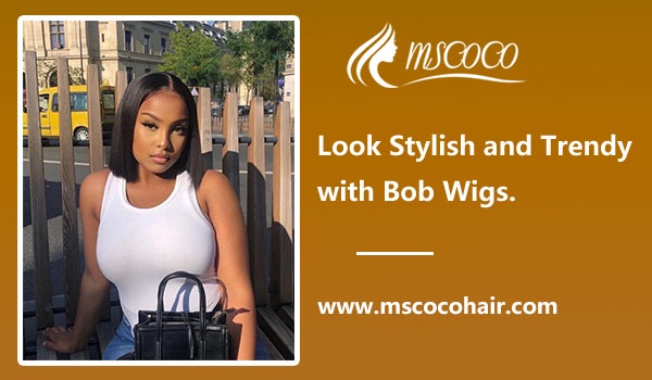 Look Stylish and Trendy with Bob Wigs.
