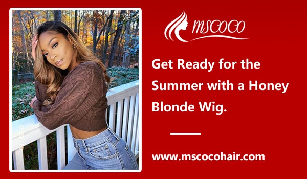 Get Ready for the Summer with a Honey Blonde Wig.