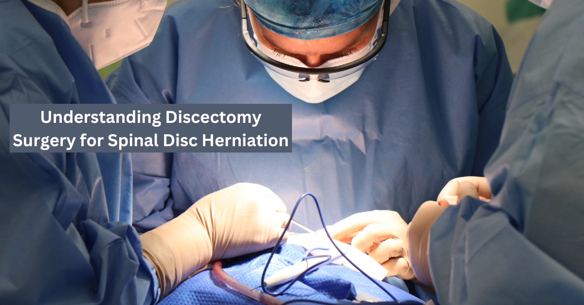 Understanding Discectomy Surgery for Spinal Disc Herniation