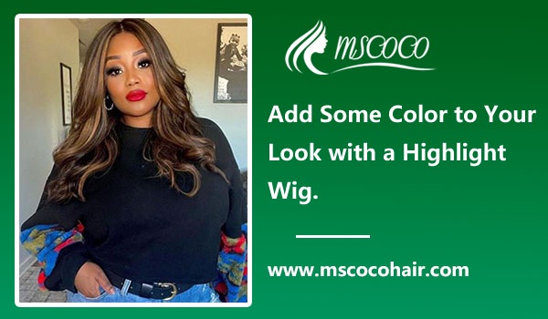Add Some Color to Your Look with a Highlight Wig.