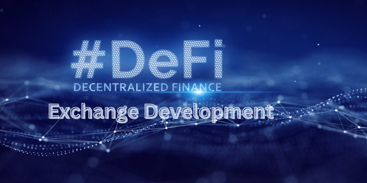 DeFi Exchange Development: Key Features and Benefits for Businesses and Users