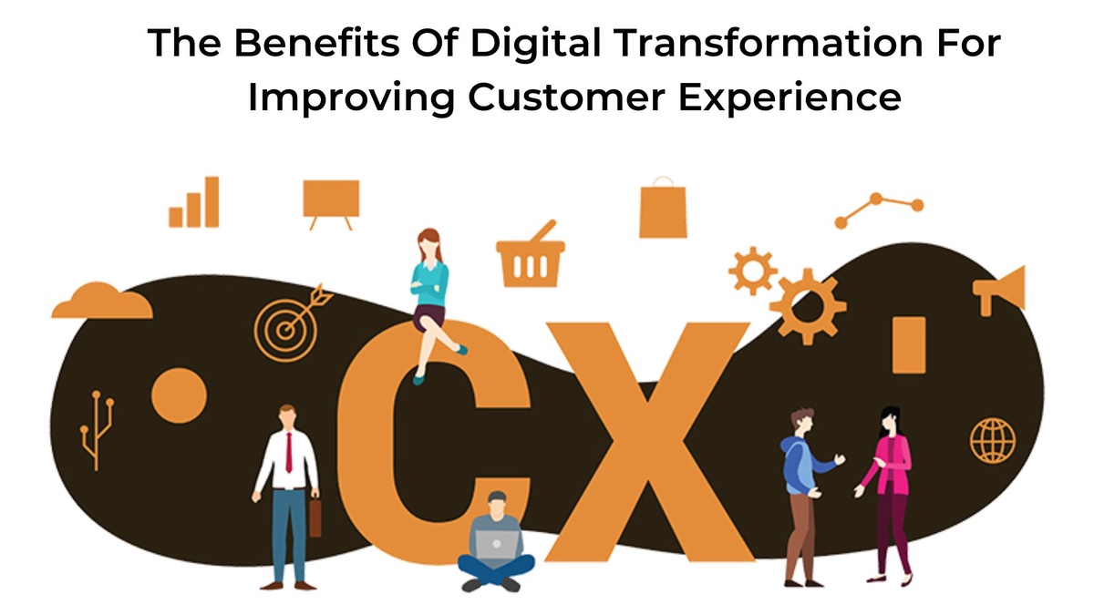 The Benefits Of Digital Transformation For Improving Customer Experience