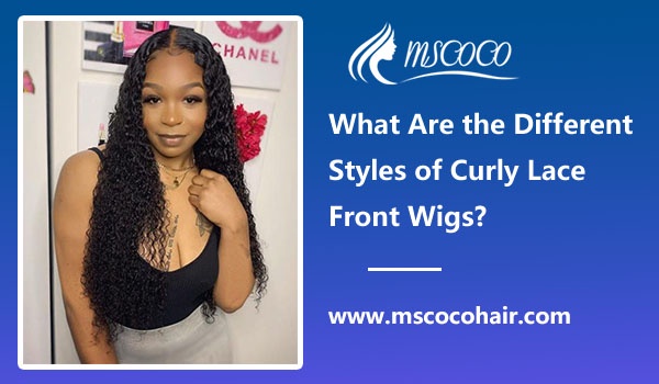 What Are the Different Styles of Curly Lace Front Wigs?