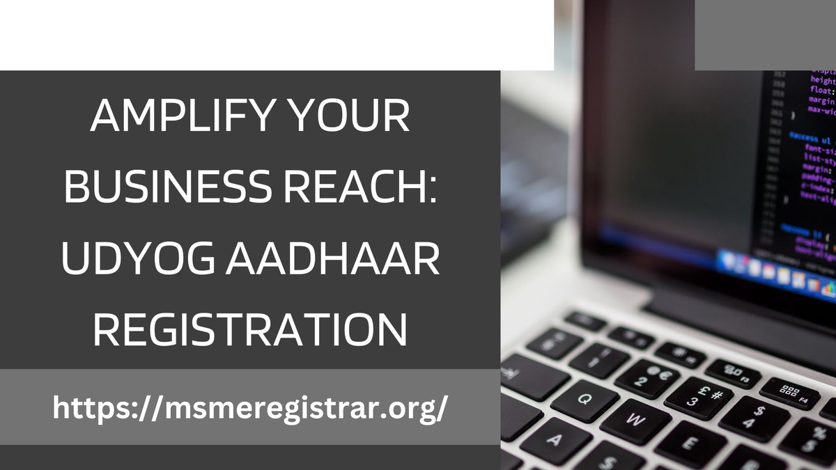 Amplify Your Business Reach: Udyog Aadhaar Registration
