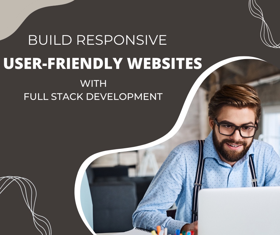 Build Responsive and User-Friendly Websites with Full Stack Development