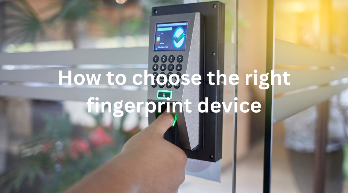 How to choose the right fingerprint device