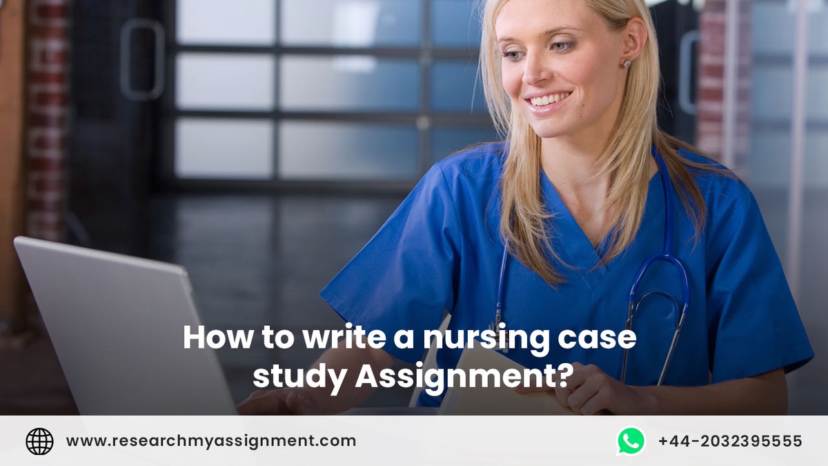 How to Write A Nursing Case Study Assignment?