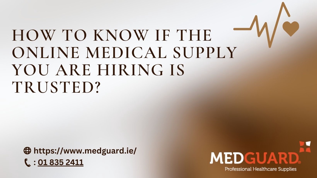 How to Know if the Online Medical Supply You Are Hiring is Trusted?