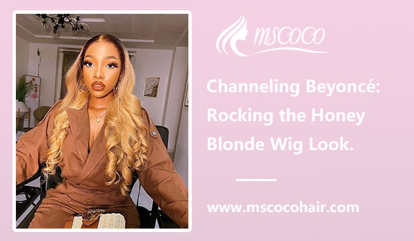 Channeling Beyoncé: Rocking the Honey Blonde Wig Look.