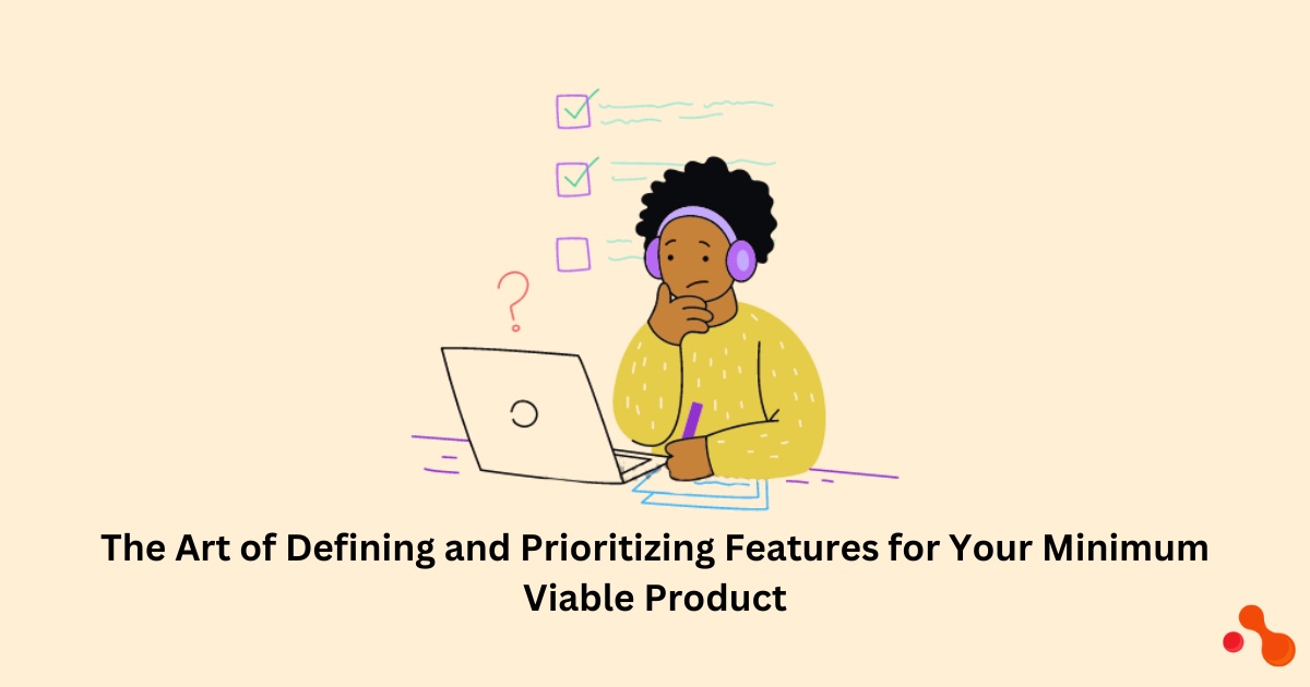 The art of defining and prioritizing features for your Minimum Viable Product