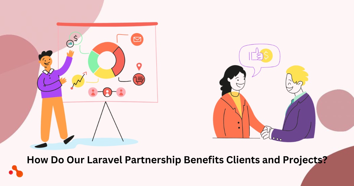 How Do Our Laravel Partnership Benefits Clients and Projects?