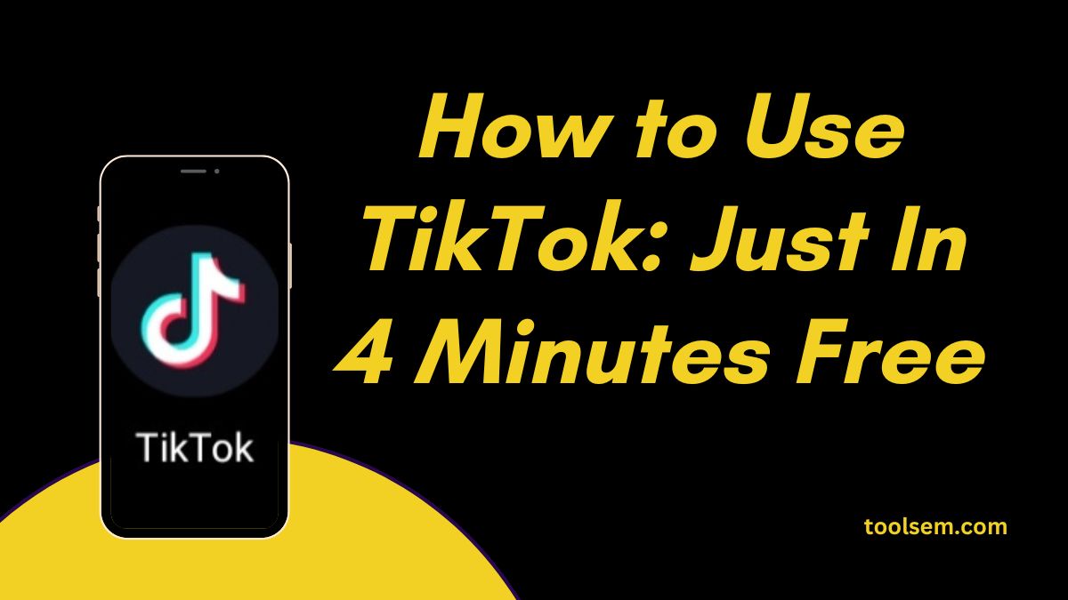 How to Use TikTok: Just In 4 Minutes Free