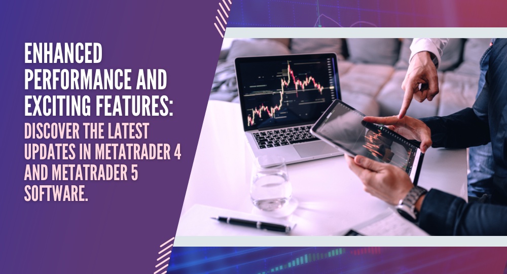 Enhanced Performance and Exciting Features: Discover the Latest Updates in MetaTrader 4 and MetaTrader 5 Software.