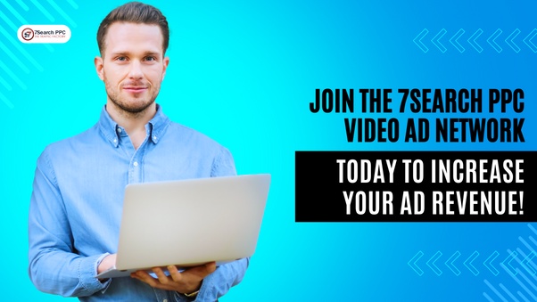 Join the 7Search PPC Video Ad Network Today to Increase Your Ad Revenue!