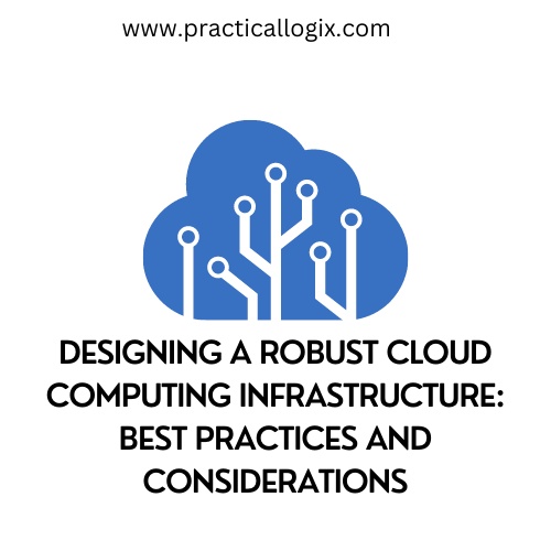 Designing a Robust Cloud Computing Infrastructure: Best Practices and Considerations
