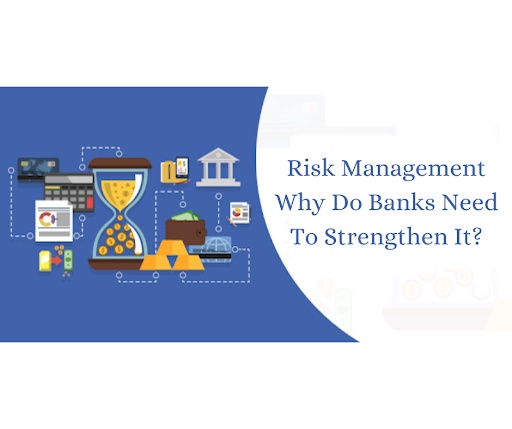 Why Do Banks Need to Strengthen Their Risk Management Approach?