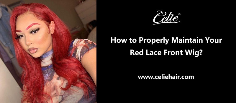How to Properly Maintain Your Red Lace Front Wig？