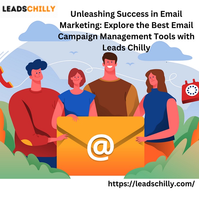 Unleashing Success in Email Marketing: Explore the Best Email Campaign Management Tools with Leads Chilly