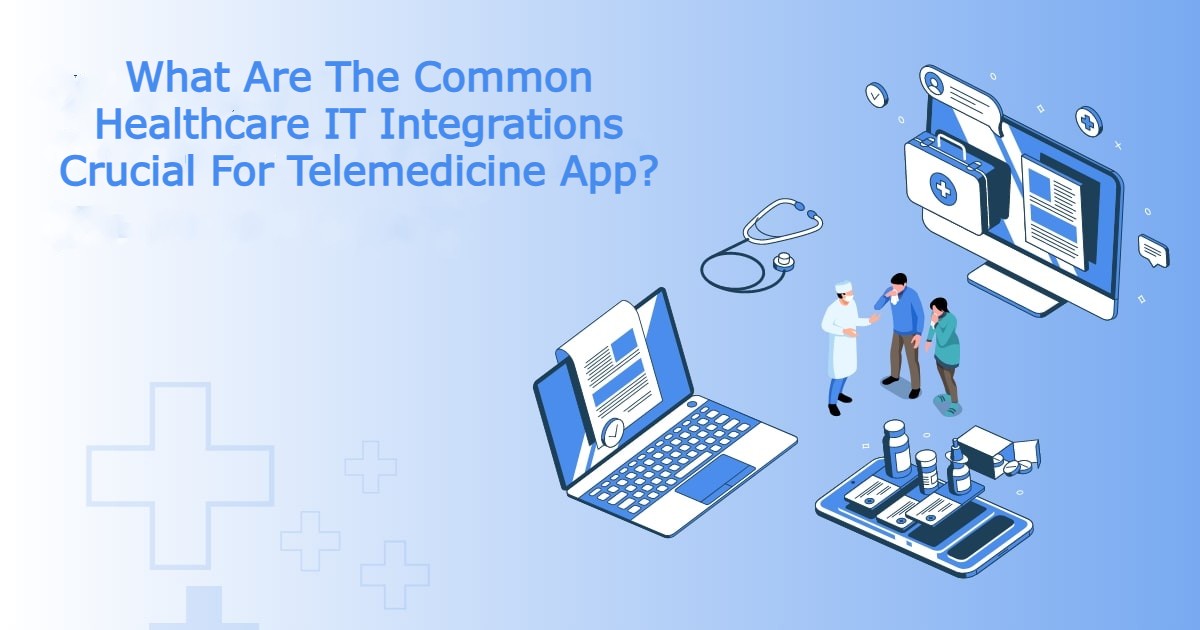 What Are The Common Healthcare IT Integrations Crucial For Telemedicine App?