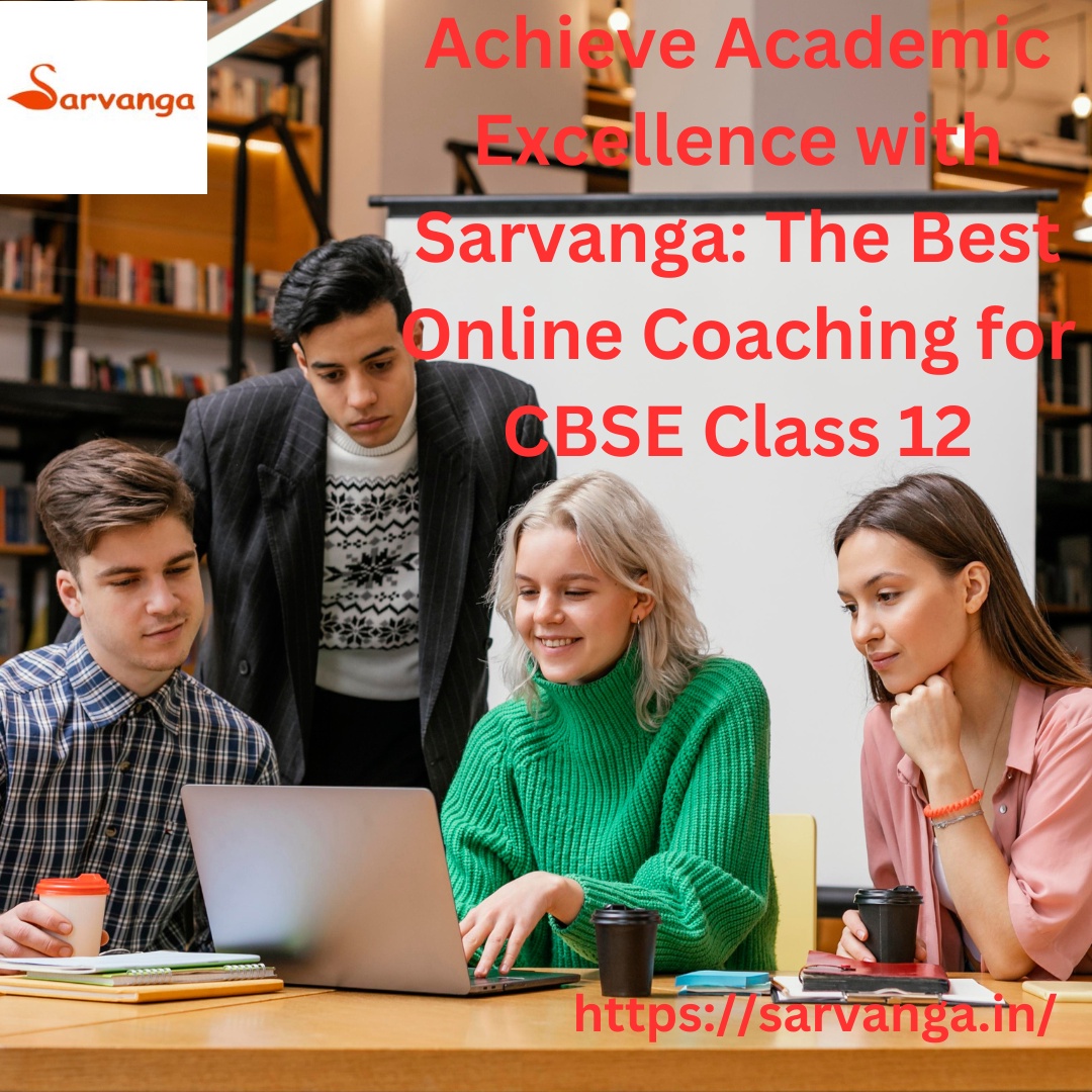 Achieve Academic Excellence with Sarvanga: The Best Online Coaching for CBSE Class 12