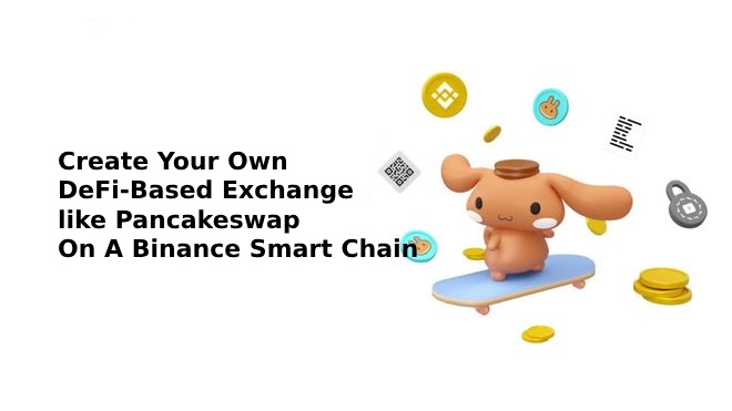 Create Your Own DeFi-Based Exchange That Is Comparable To Pancakeswap On A Binance Smart Chain (BSC) With Our Readymade Pancakeswap Clone Script