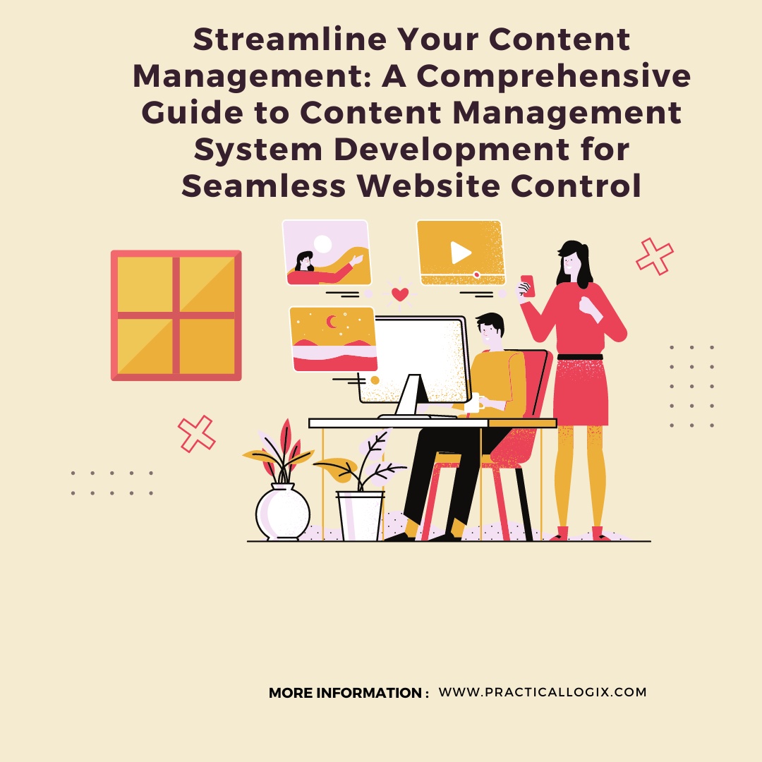 Streamline Your Content Management: A Comprehensive Guide to Content Management System Development for Seamless Website Control