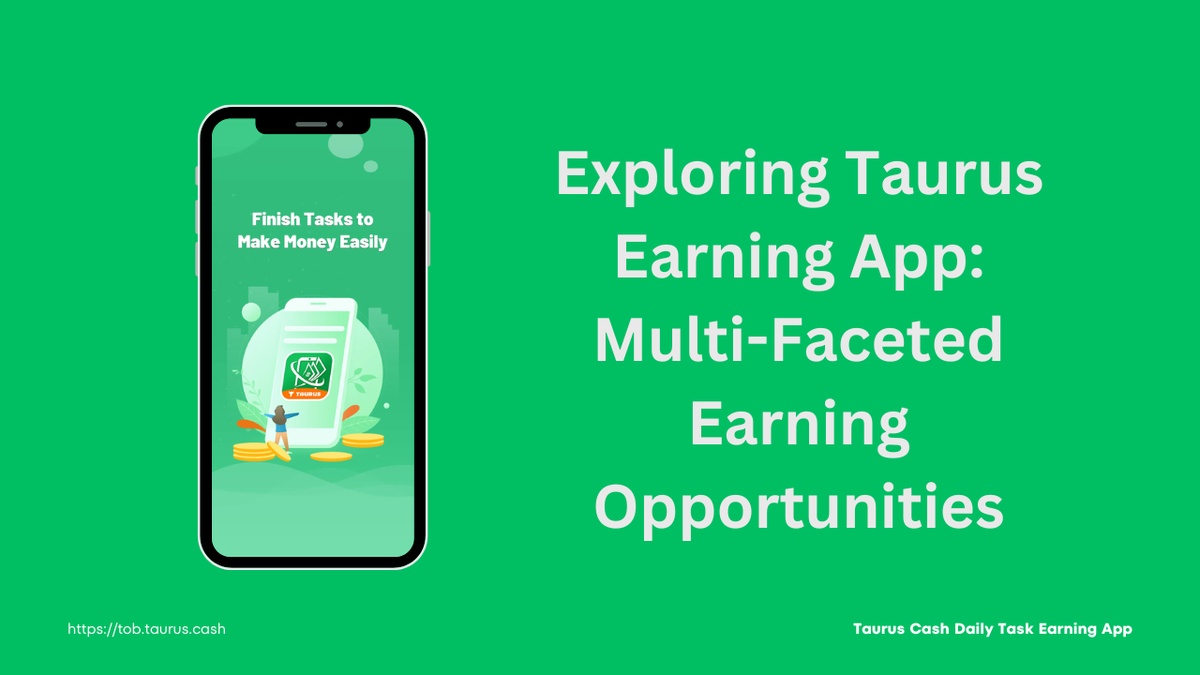 Exploring Taurus Earning App: Multi-Faceted Earning Opportunities