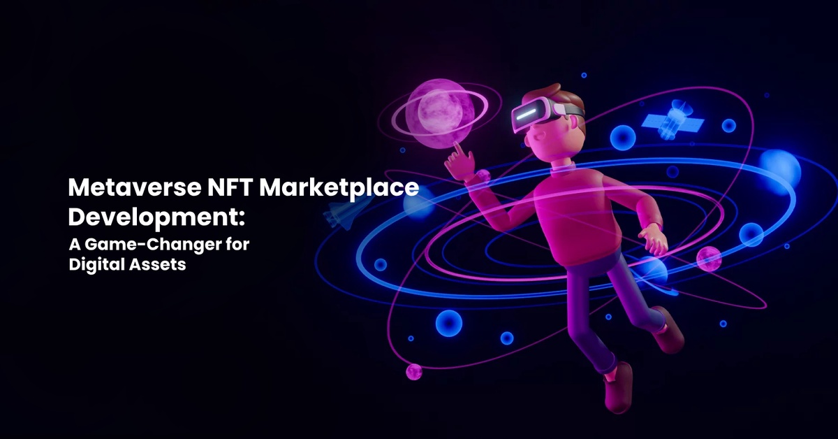Metaverse NFT Marketplace Development: A Game-Changer for Digital Assets