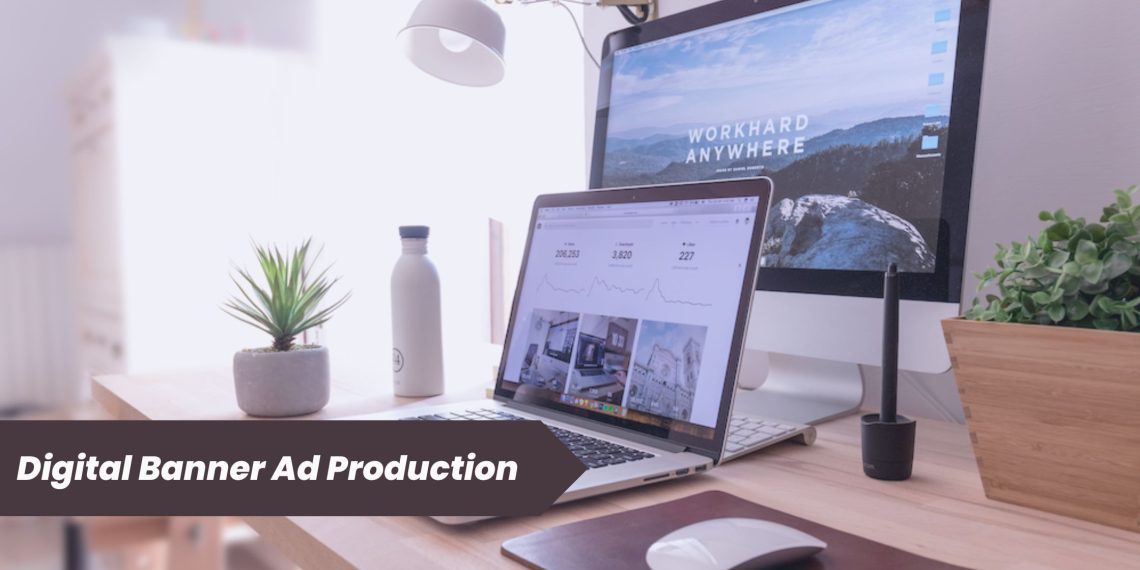 How Does the Best Digital Banner Ad Production Company Improve Your Business?