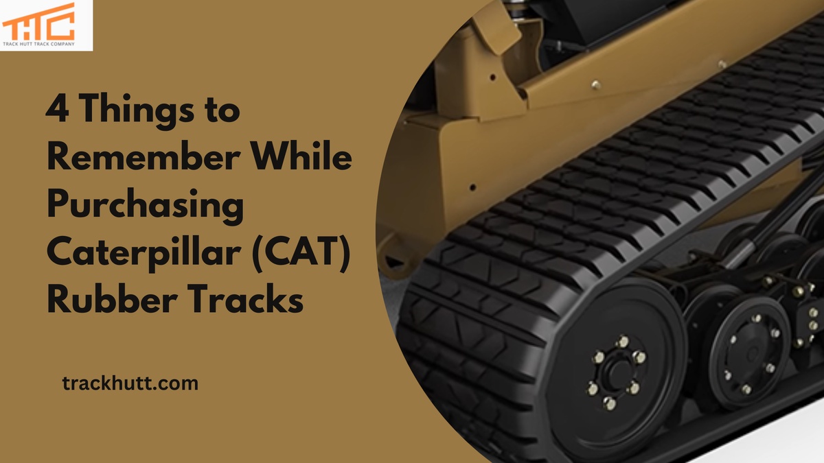 4 Things to Remember While Purchasing Caterpillar (CAT) Rubber Tracks
