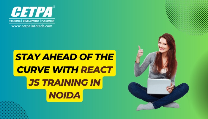 Stay Ahead of the Curve with React JS Training in Noida