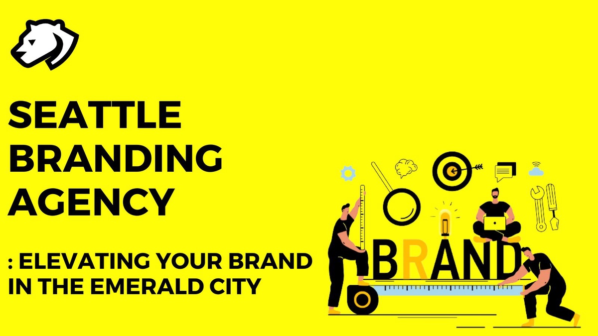 Seattle Branding Agency: Elevating Your Brand in the Emerald City